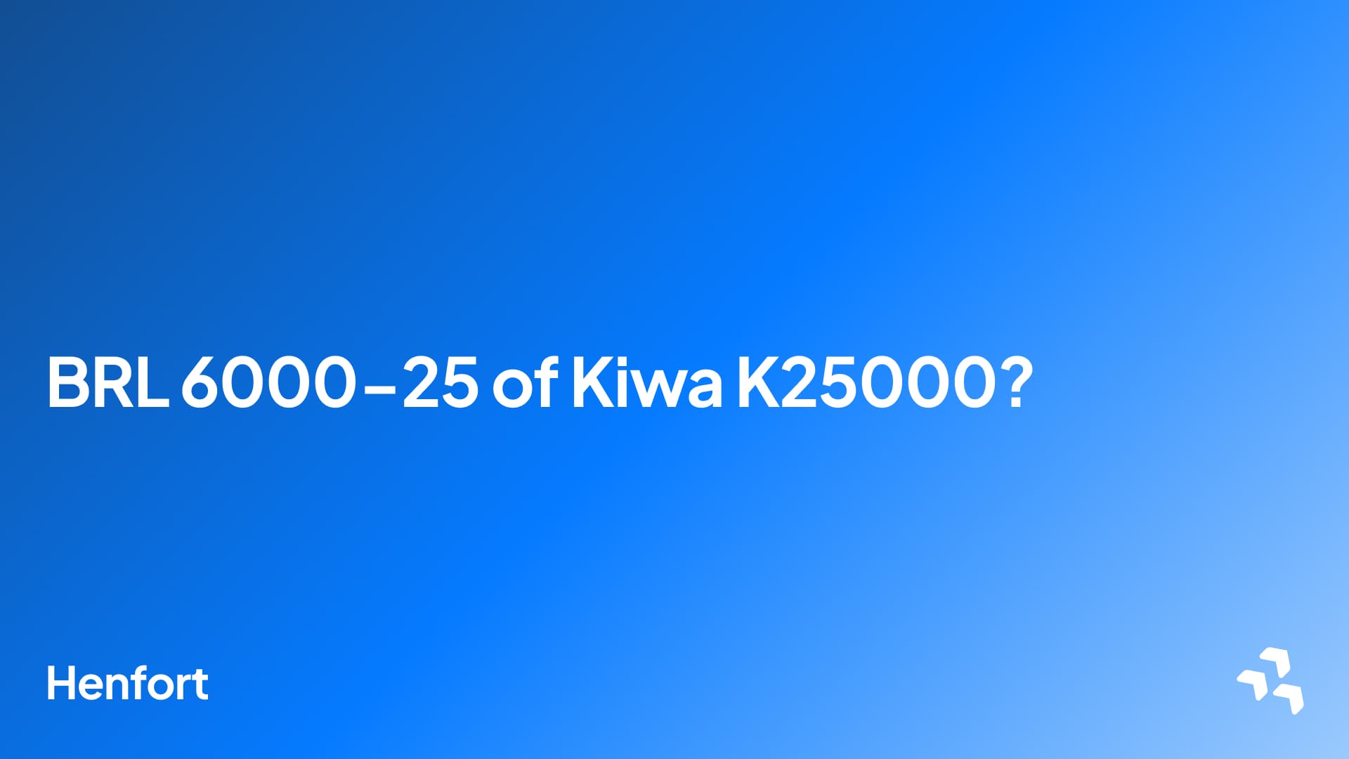 BRL 6000-25 of Kiwa K25000?